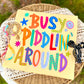 Busy Piddlin Around Tee.